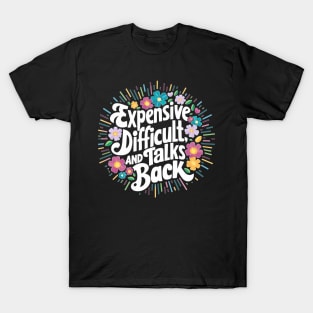 Expensive difficult and talks back. Mother day funny T-Shirt